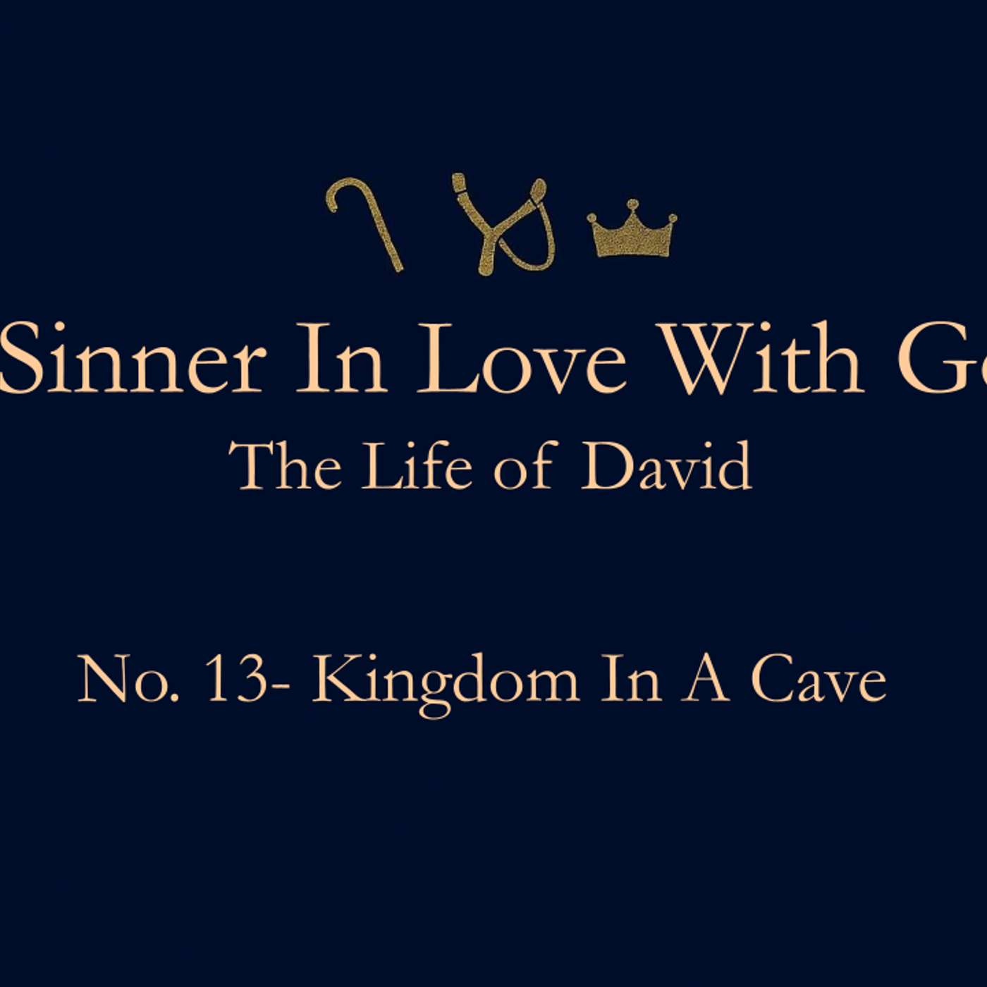 A Sinner In Love With God (Life Of David) No.13- A Kingdom In A Cave