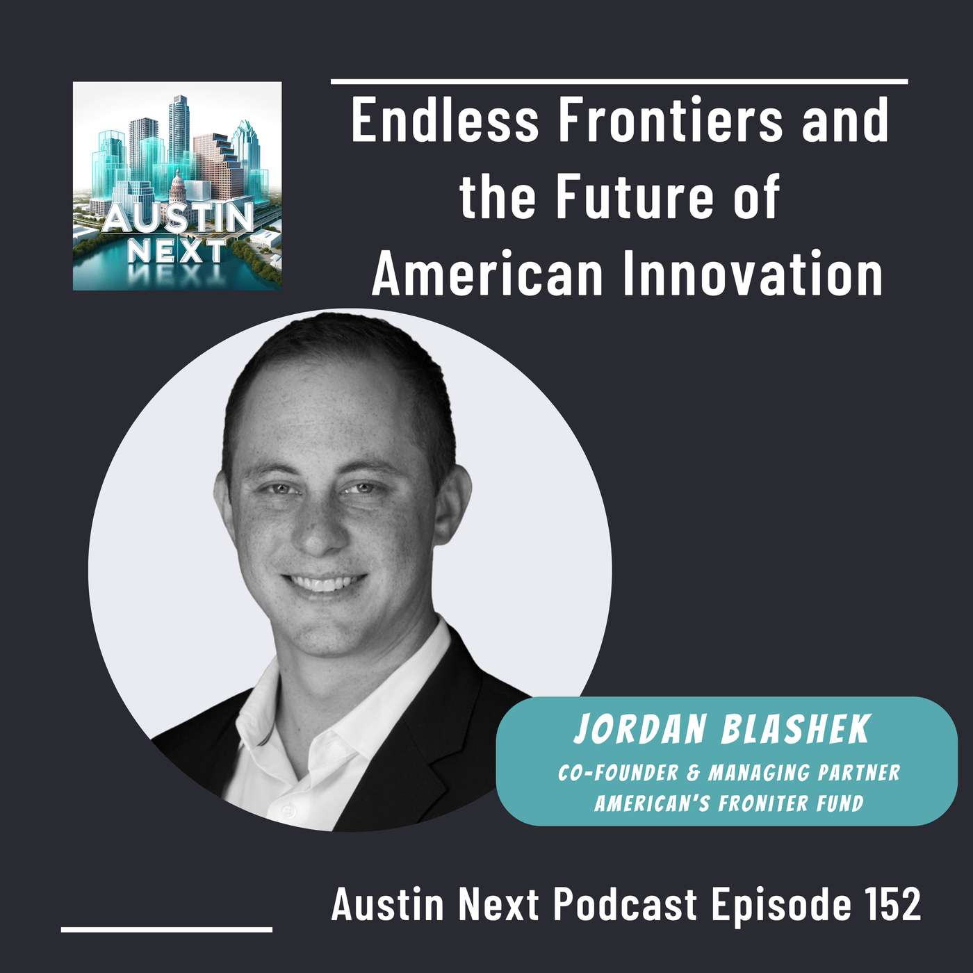 Endless Frontiers and the Future of American Innovation with Jordan Blashek, Managing Director America's Frontier Fund