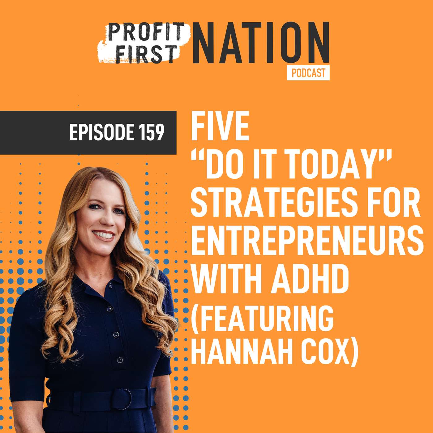 Ep. 159- Five “Do It Today” Strategies for Entrepreneurs with ADHD (featuring Hannah Cox) Ep. 159- Five “Do It Today” Strategies for Entrepreneurs with ADHD (featuring Hannah Cox)