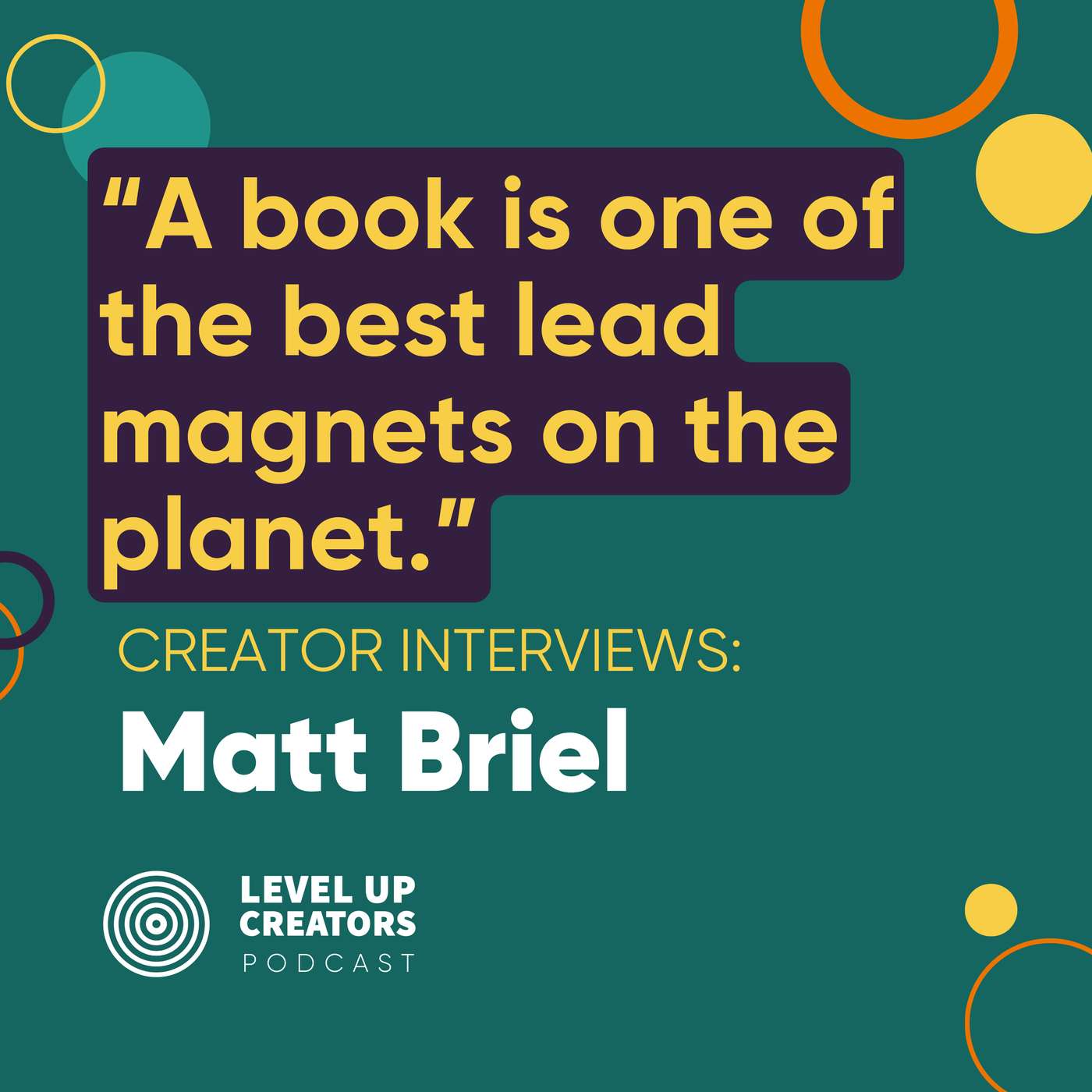 Creator Interviews: Matt Briel; A book is one of the best lead magnets on the planet episode artwork