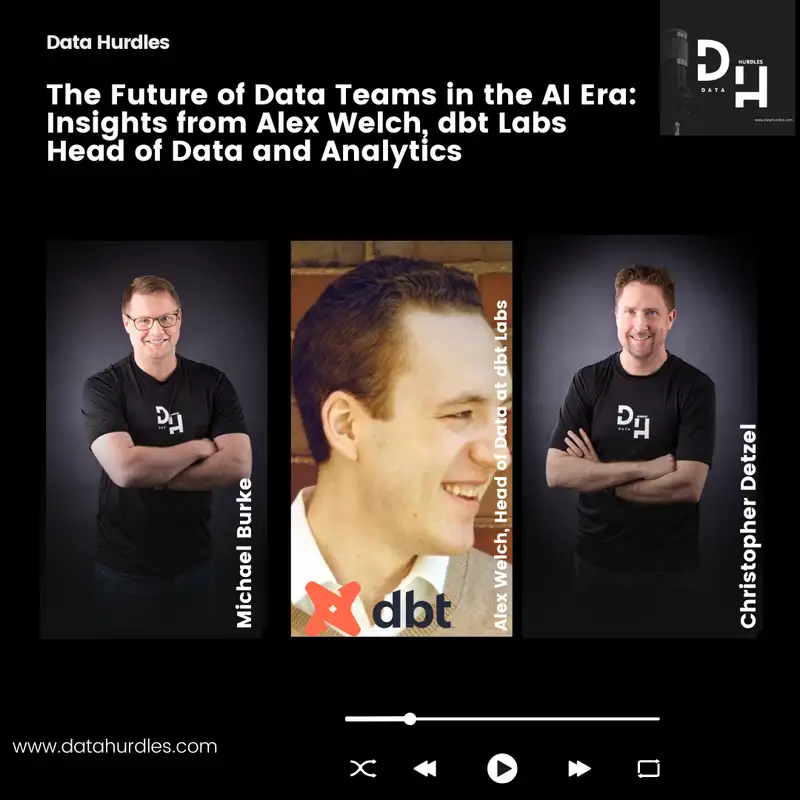 The Future of Data Teams in the AI Era: Insights from Alex Welch, dbt Labs' Head of Data and Analytics