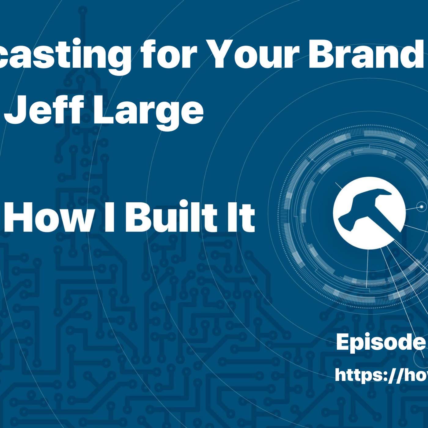 Podcasting for Your Brand with Jeff Large