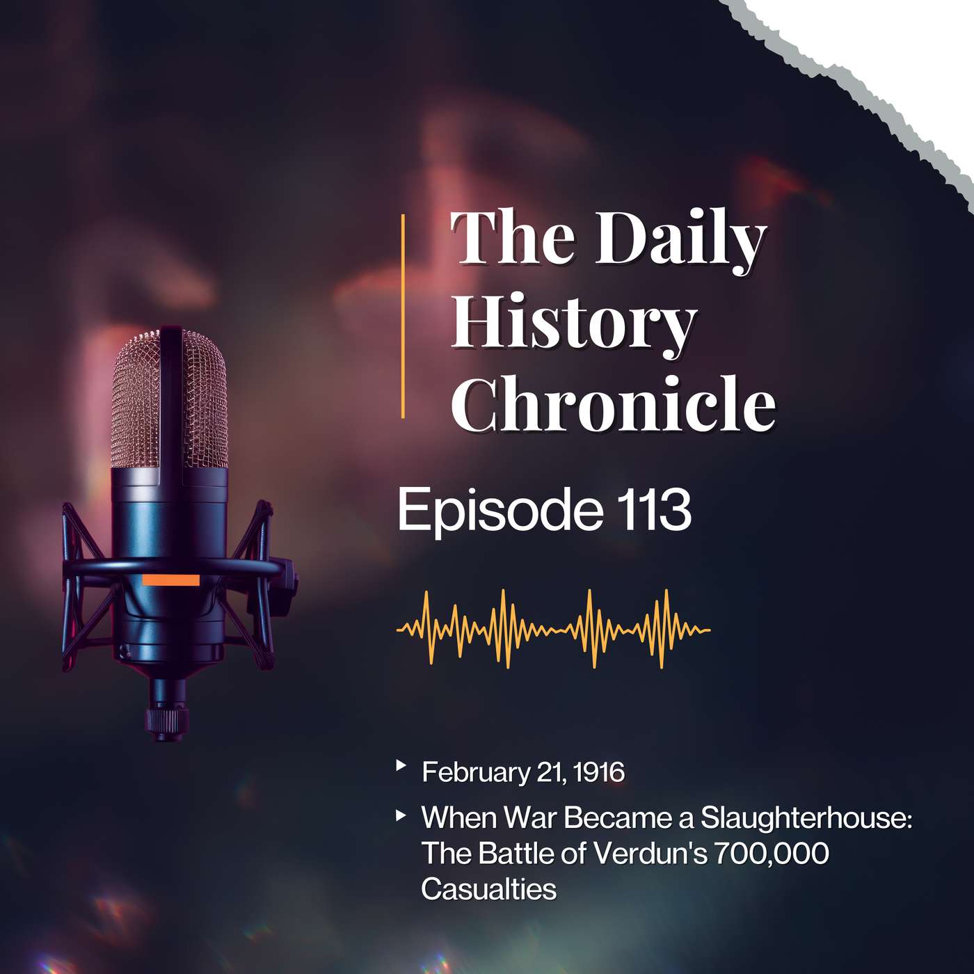 When War Became a Slaughterhouse: The Battle of Verdun's 700,000 Casualties - February 21, 1916 episode artwork