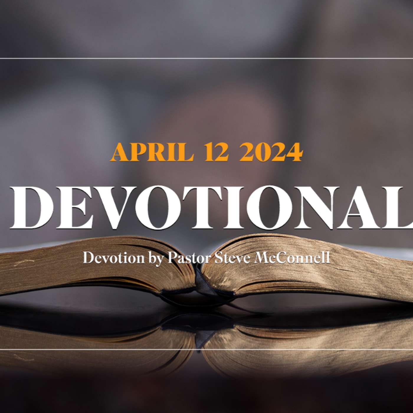 Devotion for April 12, 2024 with Pastor Steve McConnell episode artwork
