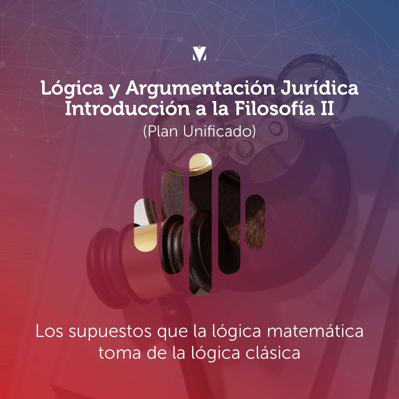 13 - LÓGICA Y ARGUMENTACIÓN JURÍDICA - INTRODUCCIÓN A LA FILOSOFÍA II: Los supuestos que la Lógica Matemática toma de la Lógica Clásica episode artwork