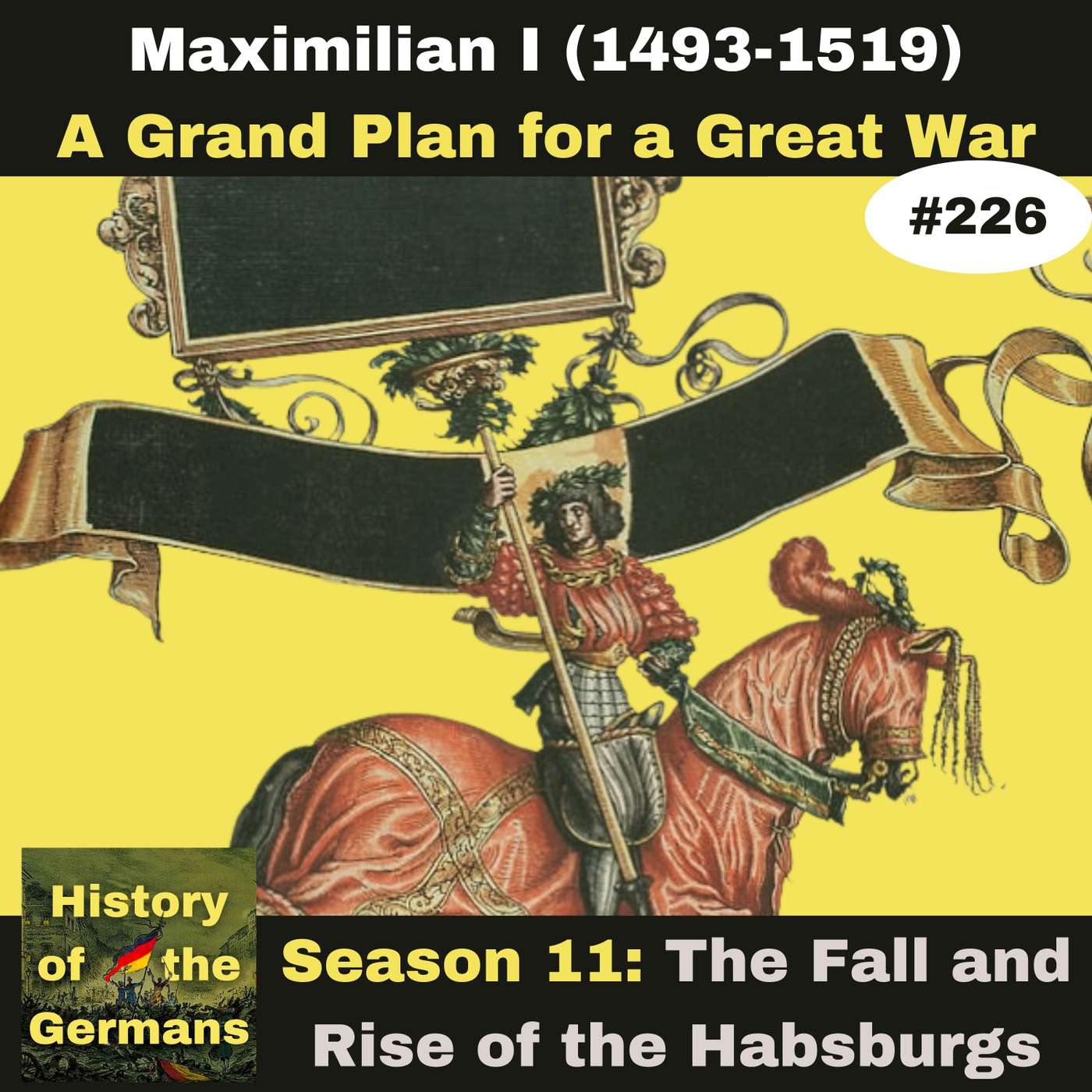 Ep. 226: Maximilian I (1493-1519) - A Grand Plan for a Great War episode artwork
