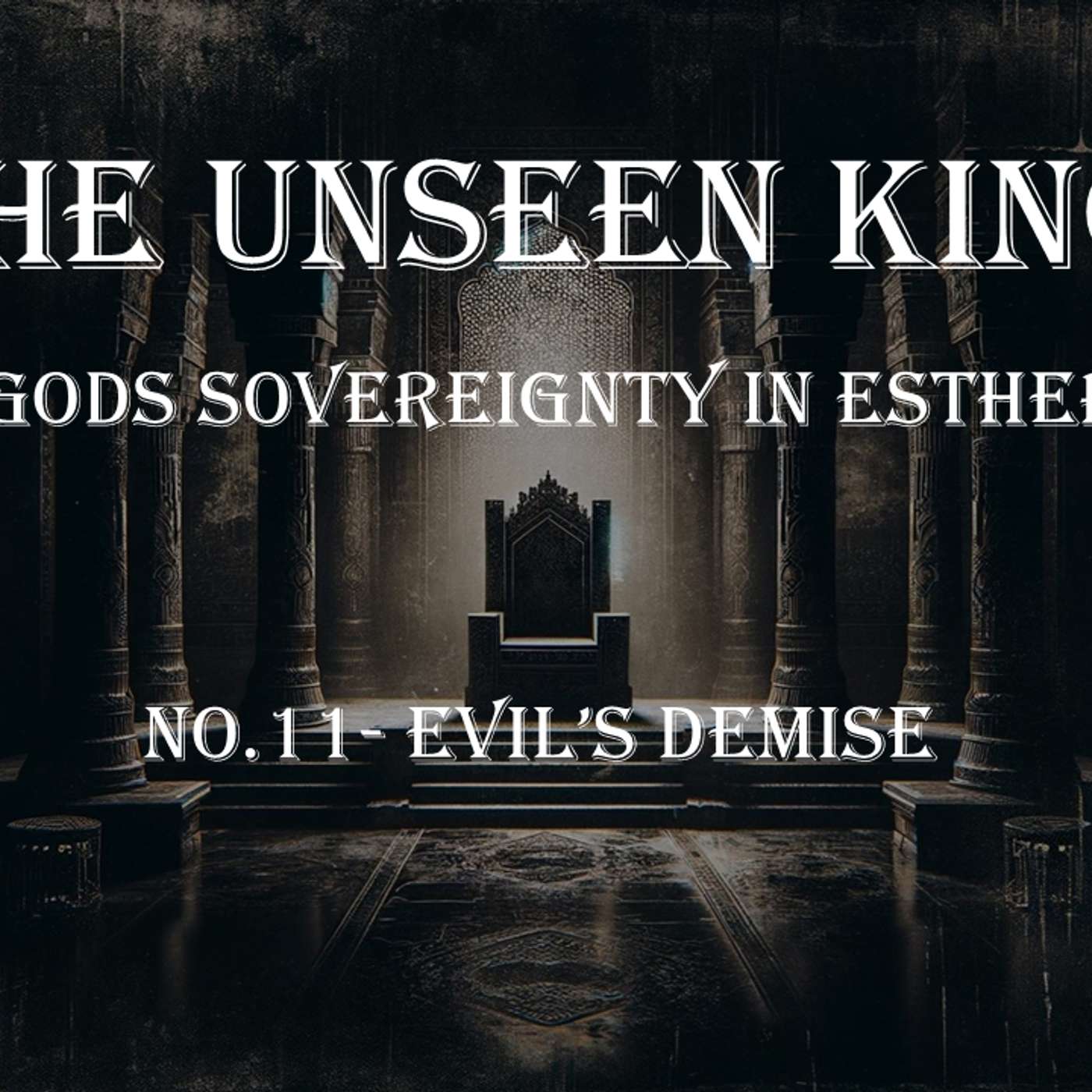 The Unseen King (Esther) No.11- Evil's Demise