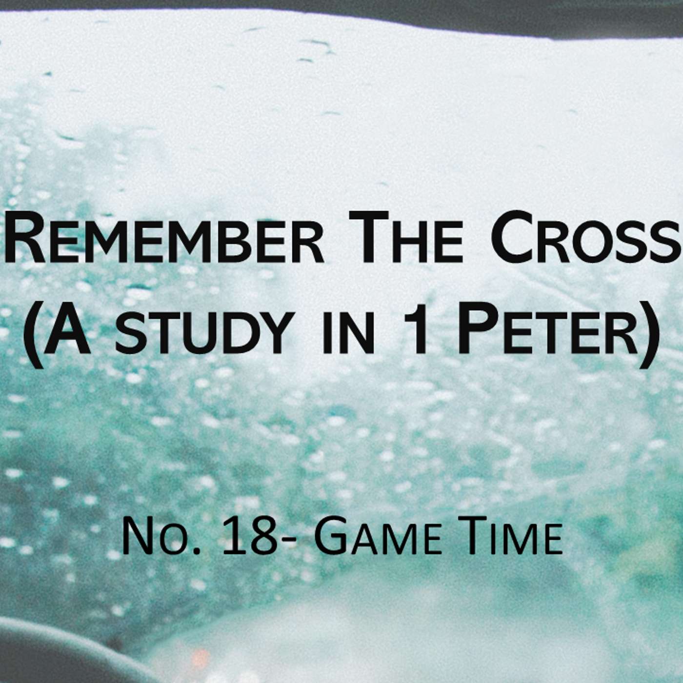 Remember The Cross (1 Peter) No.18- Game Time