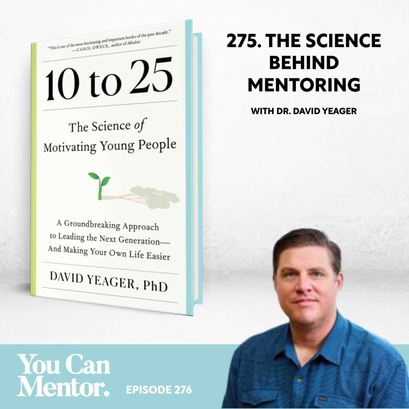 276. The Science Behind Mentoring: Fostering Growth, Balancing Support with High Standards, and Building Resilience with Dr. David Yeager, Author of "10 to 25: The Science of Motivating Young People"
