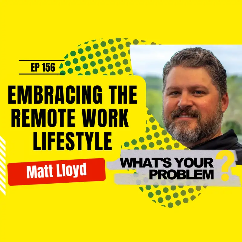 156 - Embracing the Remote Working Lifestyle :: Matt Lloyd