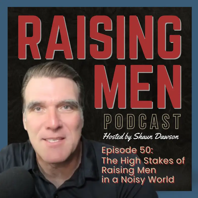 The High Stakes of Raising Men in a Noisy World