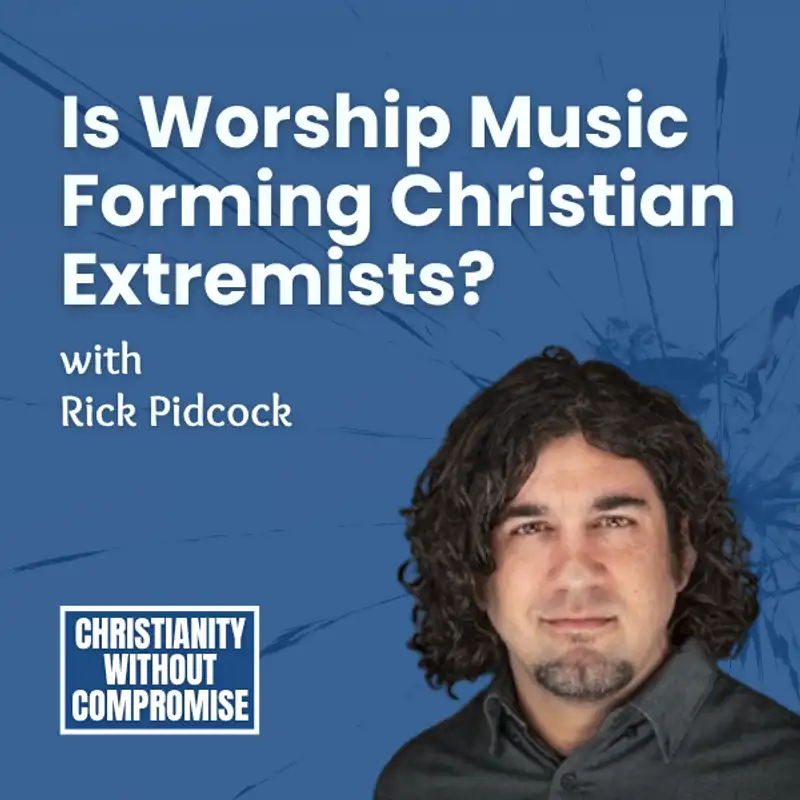 Is Worship Music Forming Christian Extremists? - Rick Pidcock