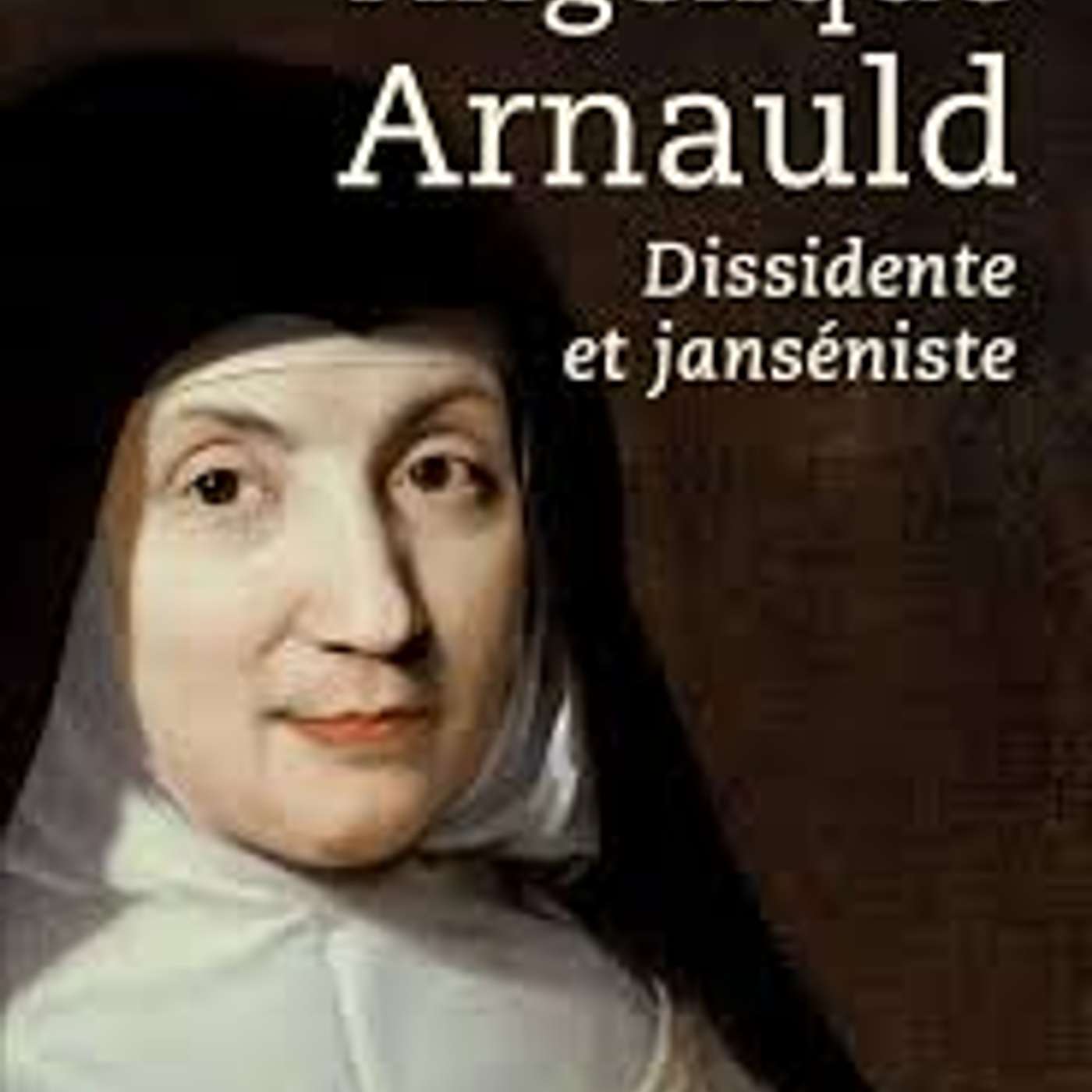 Agnès Walch, Angélique Arnaud, dissidente et janséniste, Tallandier, 2024. episode artwork