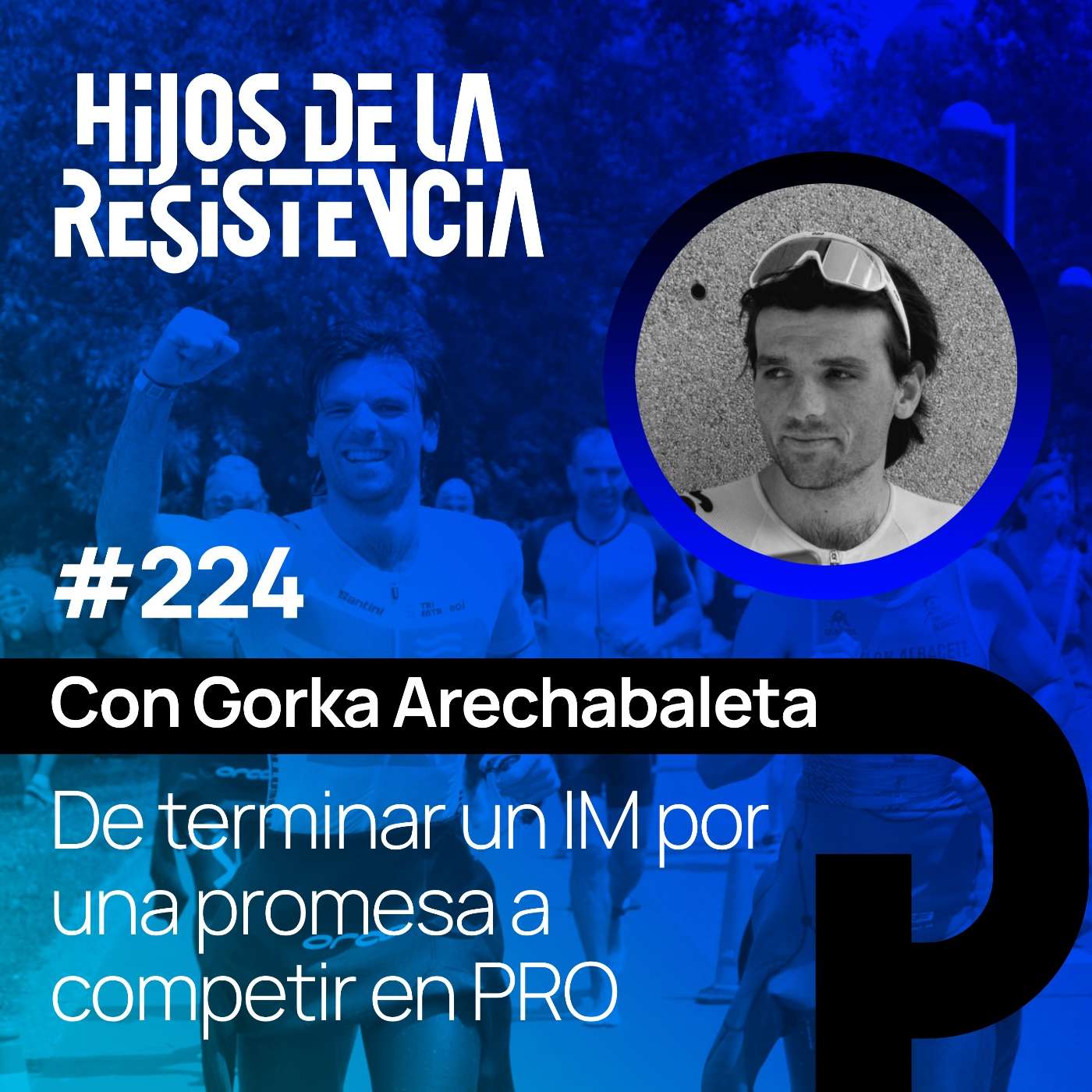 #224 De terminar un IM por una promesa a competir en PRO. Con Gorka Arechabaleta