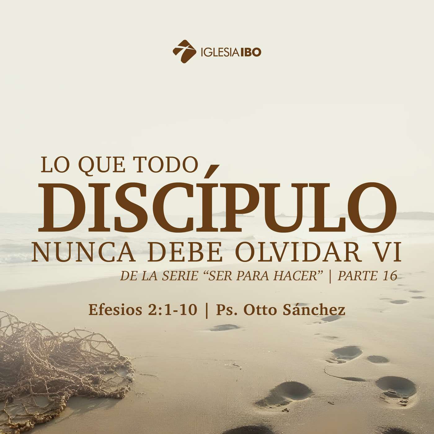 Ser para hacer: Lo que un Discípulo nunca debe olvidar VI - Parte 16