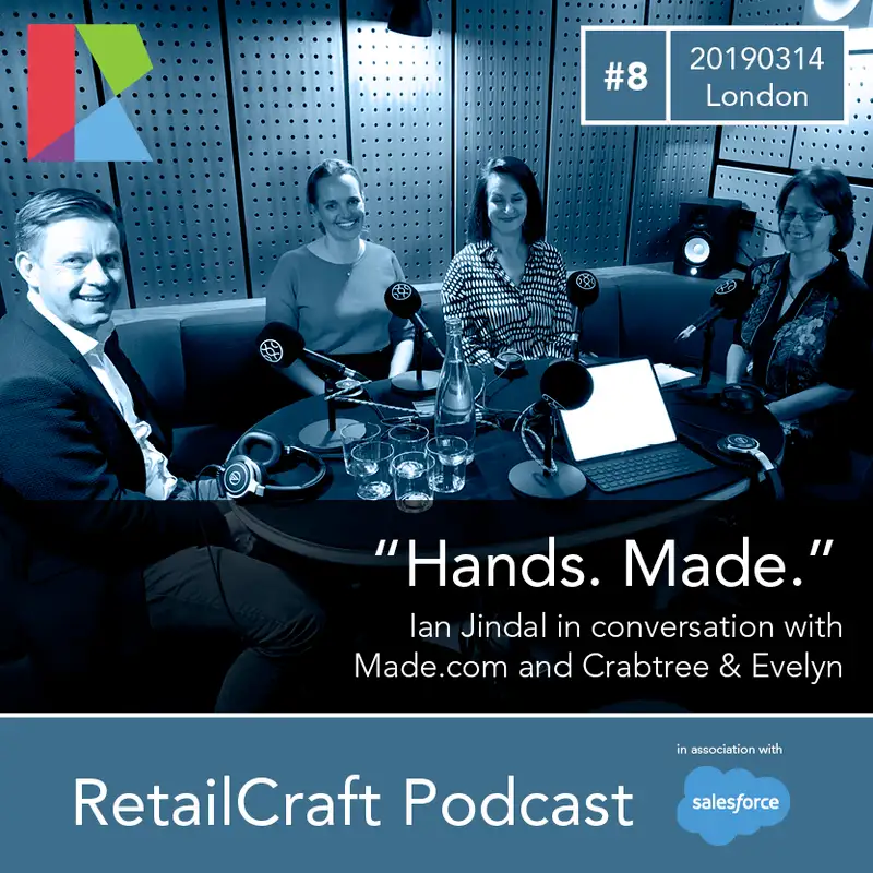RetailCraft 08 - "Hands. Made" - conversation with Made.com and Crabtree & Evelyn
