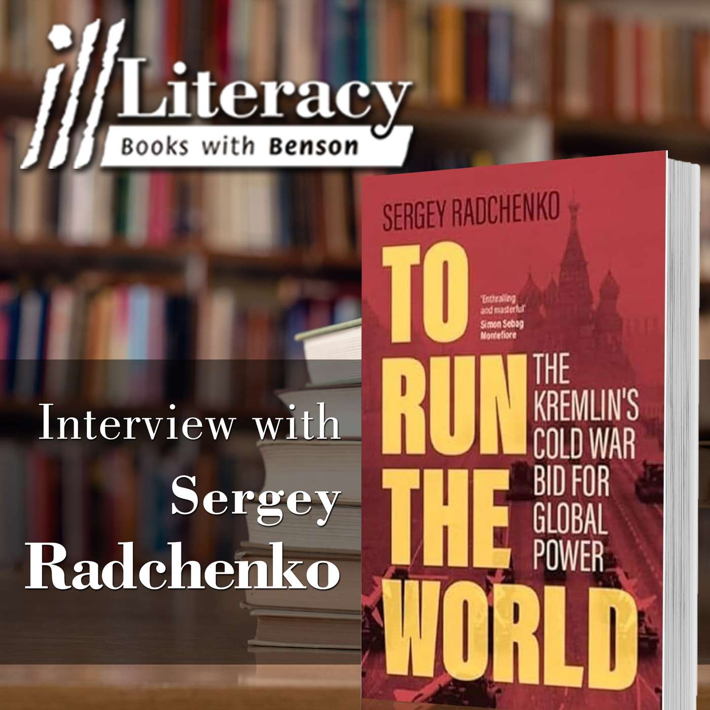 To Run the World: The Kremlin's Cold War Bid for Global Power (Guest: Sergey Radchenko)