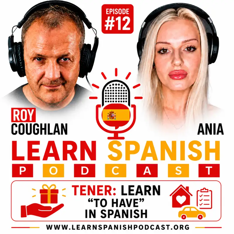 #12 Tener: Learn "To Have" in Spanish | Learn Spanish Podcast