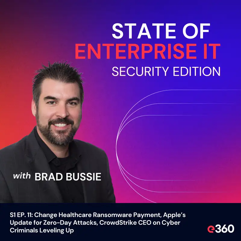 S1 EP. 11: Change Healthcare Ransomware Payment, Apple’s Update for Zero-Day Attacks, CrowdStrike CEO on Cyber Criminals Leveling Up