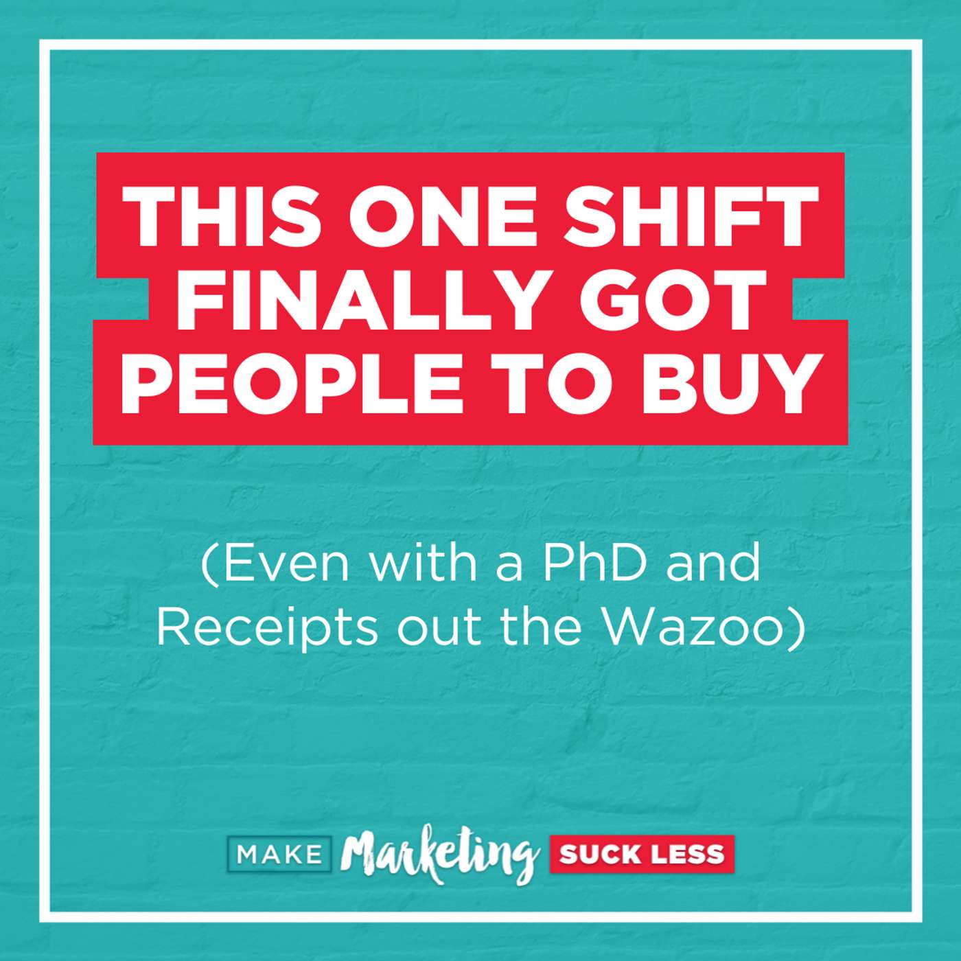 This One Shift Finally Got People To Buy  (Even with a PhD and Receipts out the Wazoo)