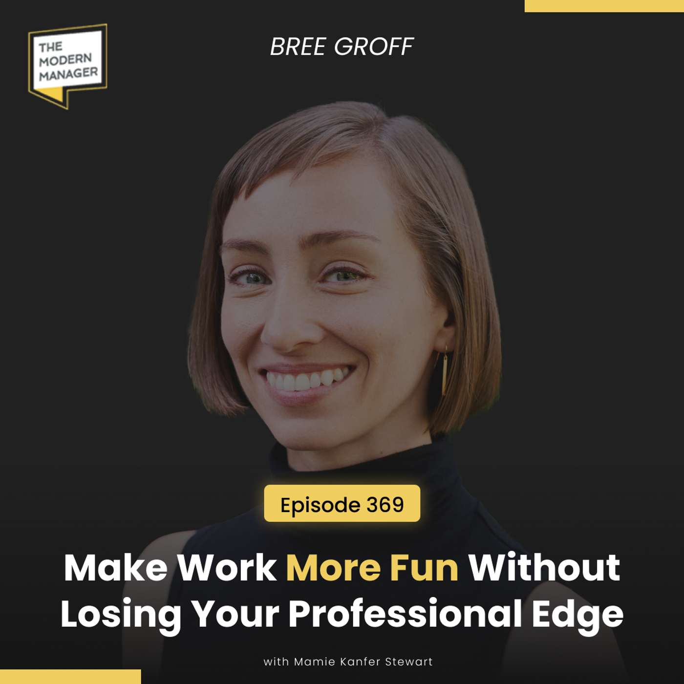 369: Make Work More Fun Without Losing Your Professional Edge with Bree Groff