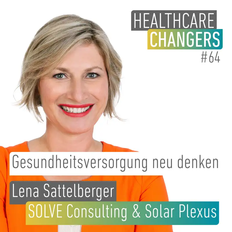 #64: Gesundheitsversorgung neu denken [>] Lena Sattelberger, SOLVE Consulting & Solar Plexus