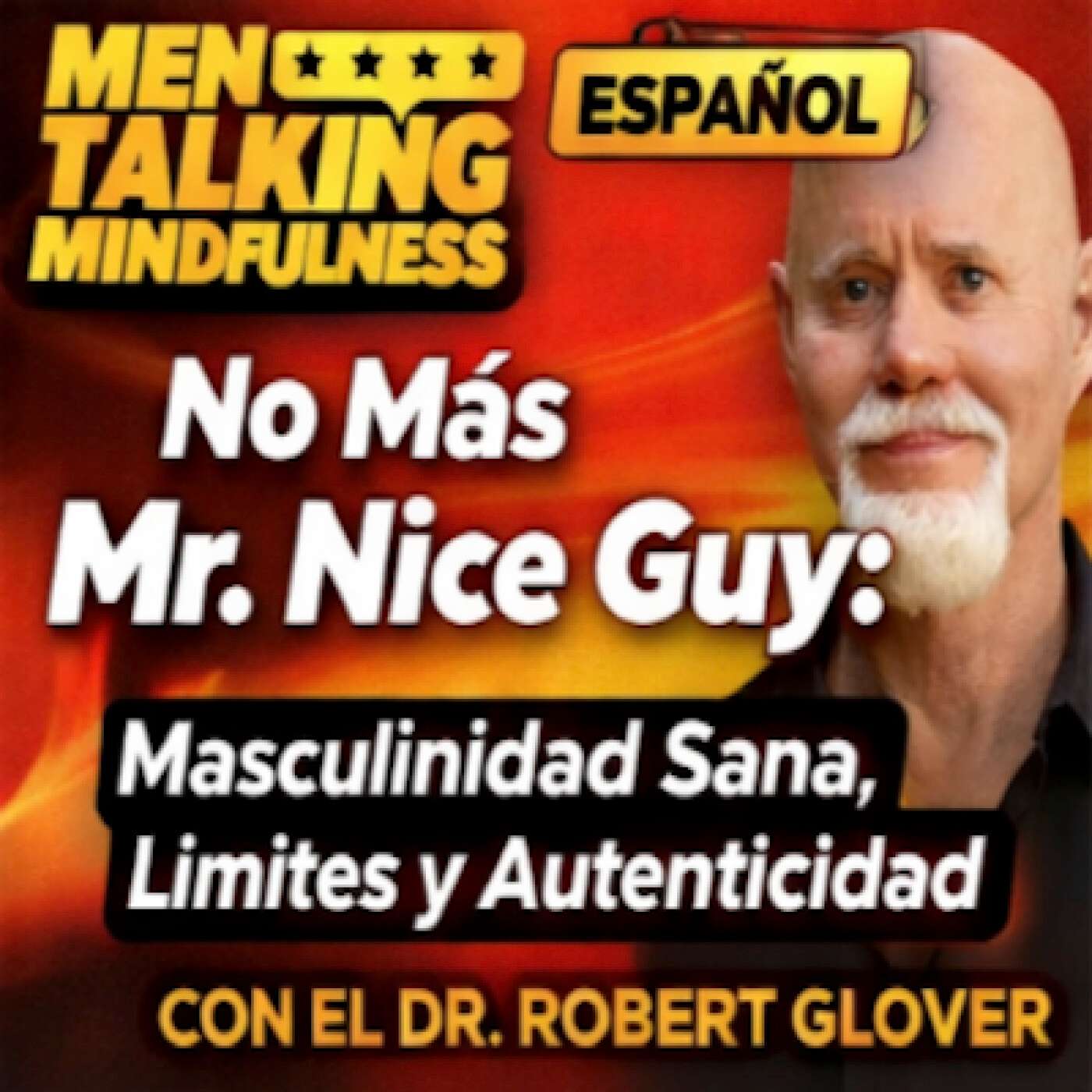 No Más Mr. Nice Guy: Masculinidad Sana, Límites y Autenticidad con el Dr. Robert Glover