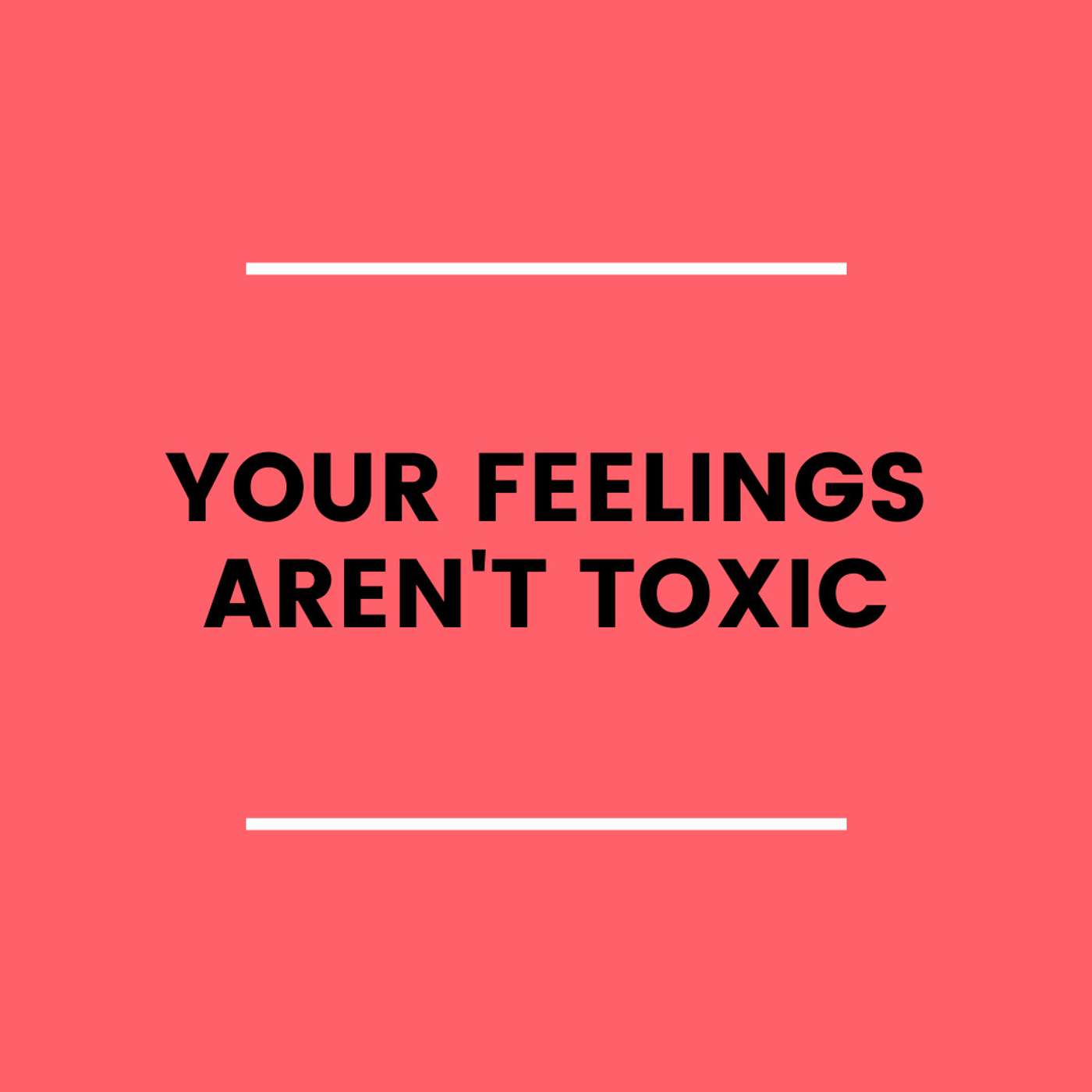 1. Your Feelings Aren't "Toxic" episode artwork