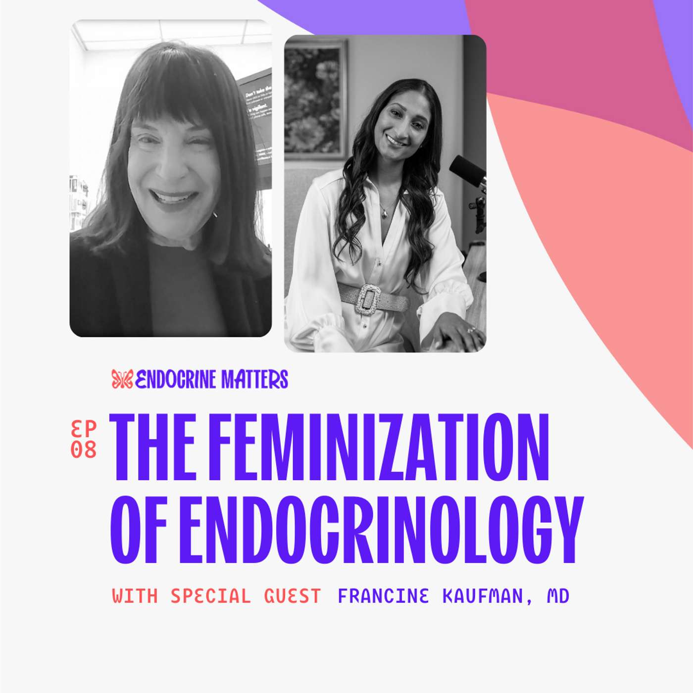 The Feminization of Endocrinology with Dr. Francine Kaufman - Part 1 The Feminization of Endocrinology with Dr. Francine Kaufman - Part 1