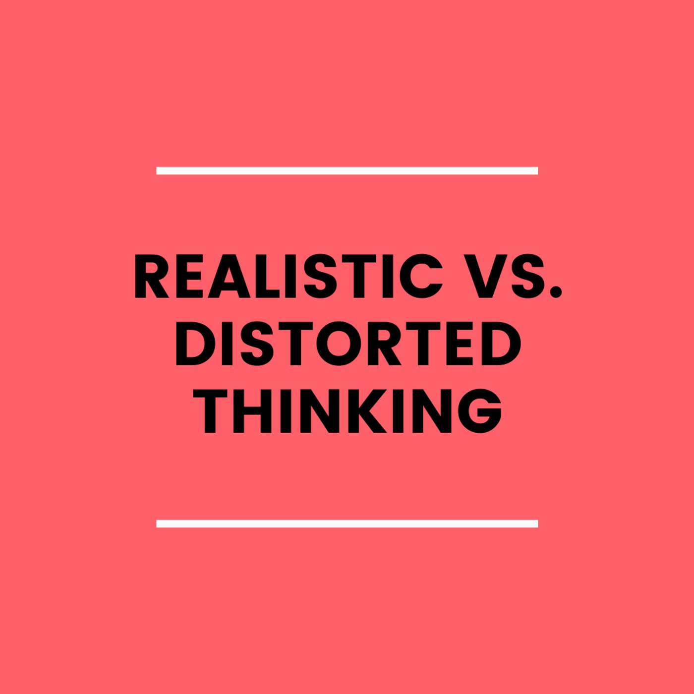 7. Realistic vs. Distorted Thinking episode artwork