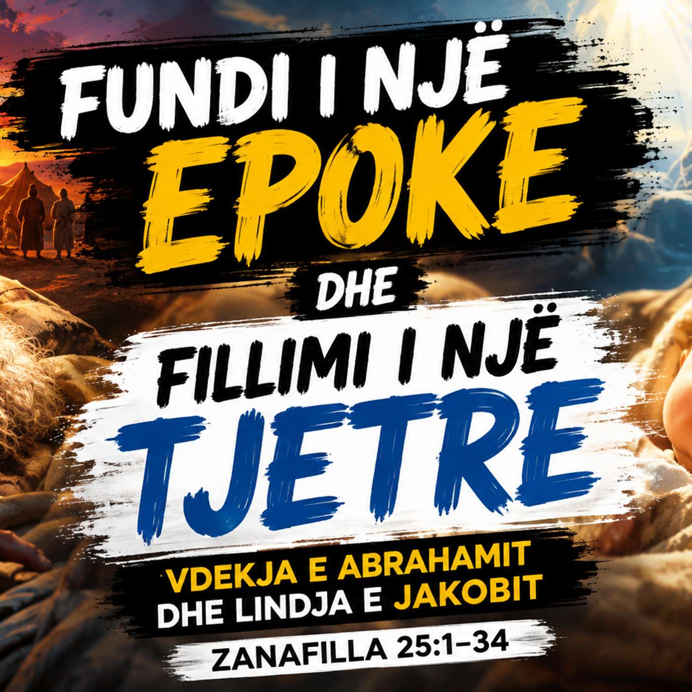 FUNDI I NJË EPOKE DHE FILLIMI I NJË TJETRE Vdekja e Abrahamit dhe Lindja e Jakobit Zanafilla 25:1–34 episode artwork