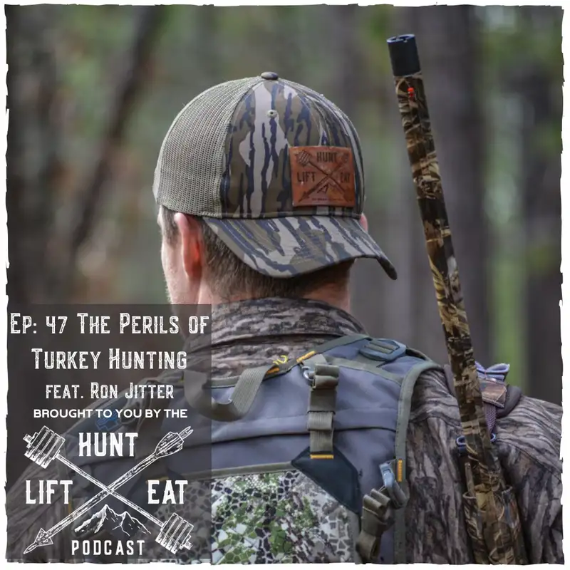 Ep: 47 The Perils of Turkey Hunting feat. Ron Jitter