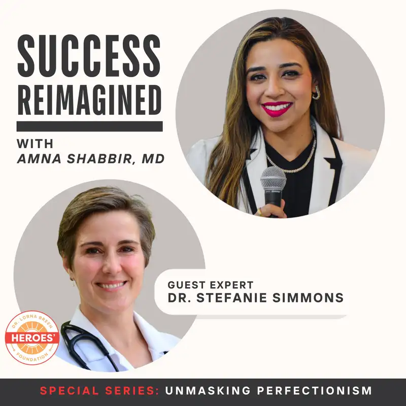 Ep 11. Dr. Stefanie Simmons on Breaking Stigma in Healthcare: Mental Health, Well-being & Credentialing - Unmasking Perfectionism Series