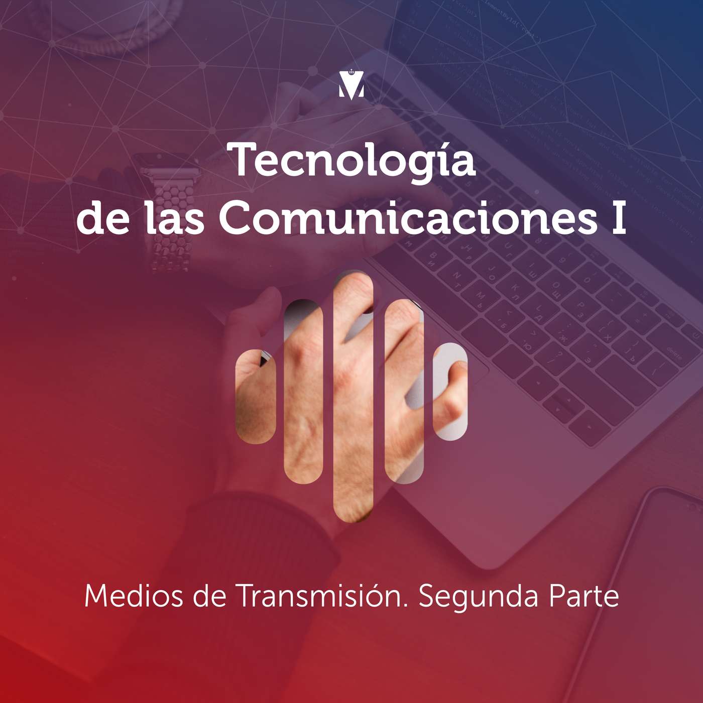 4 - TECNOLOGÍA DE LAS COMUNICACIONES I: Medios de Transmisión. Segunda Parte