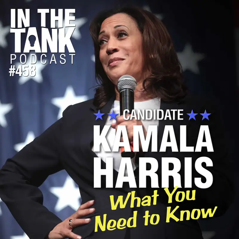 Candidate Kamala Harris: What You Need to Know - In The Tank #458