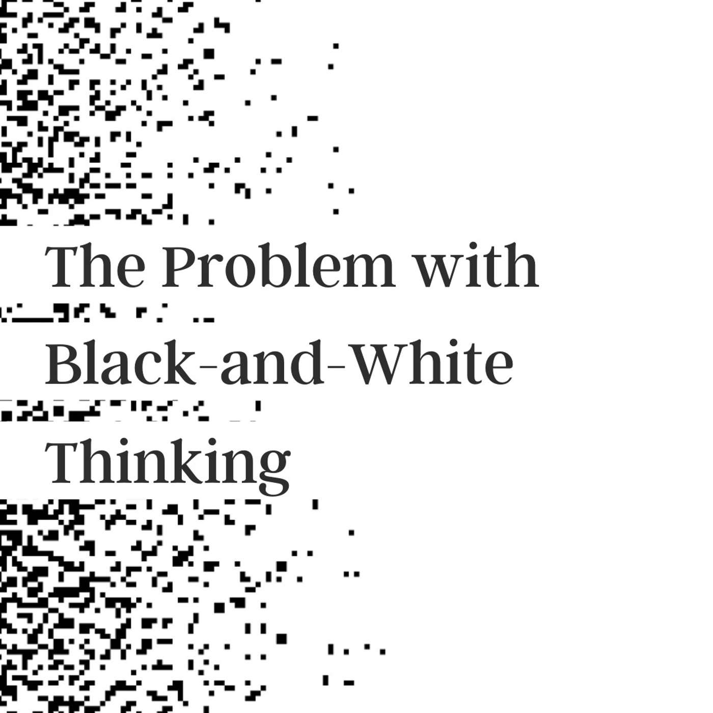 30. The Problem with Black-and-White Thinking episode artwork