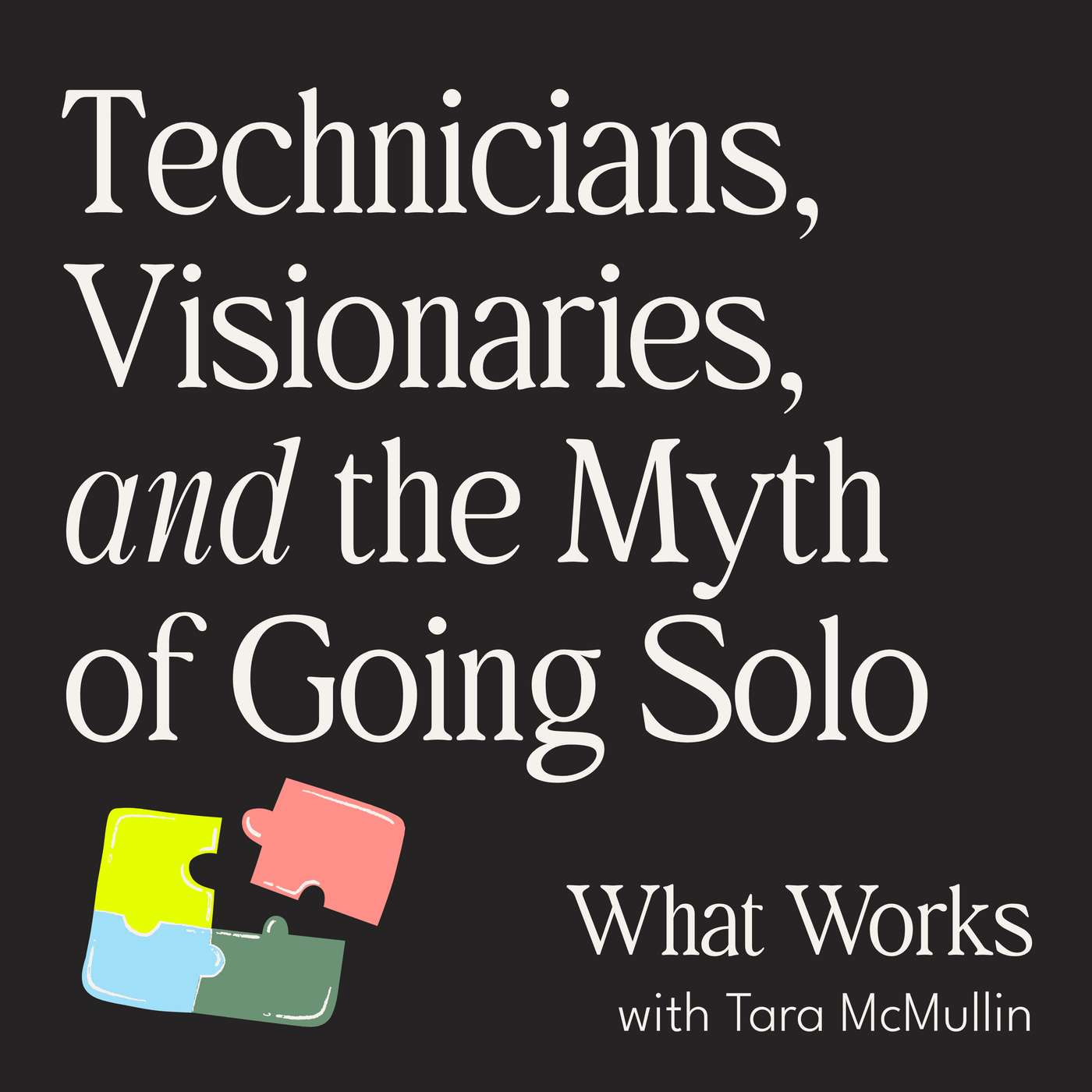 Technicians, Visionaries, and the Myth of Going Solo