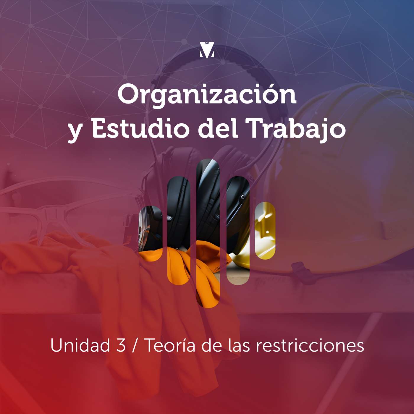 3 - ORGANIZACIÓN Y ESTUDIO DEL TRABAJO: Unidad 3 - Teoría de las restricciones episode artwork