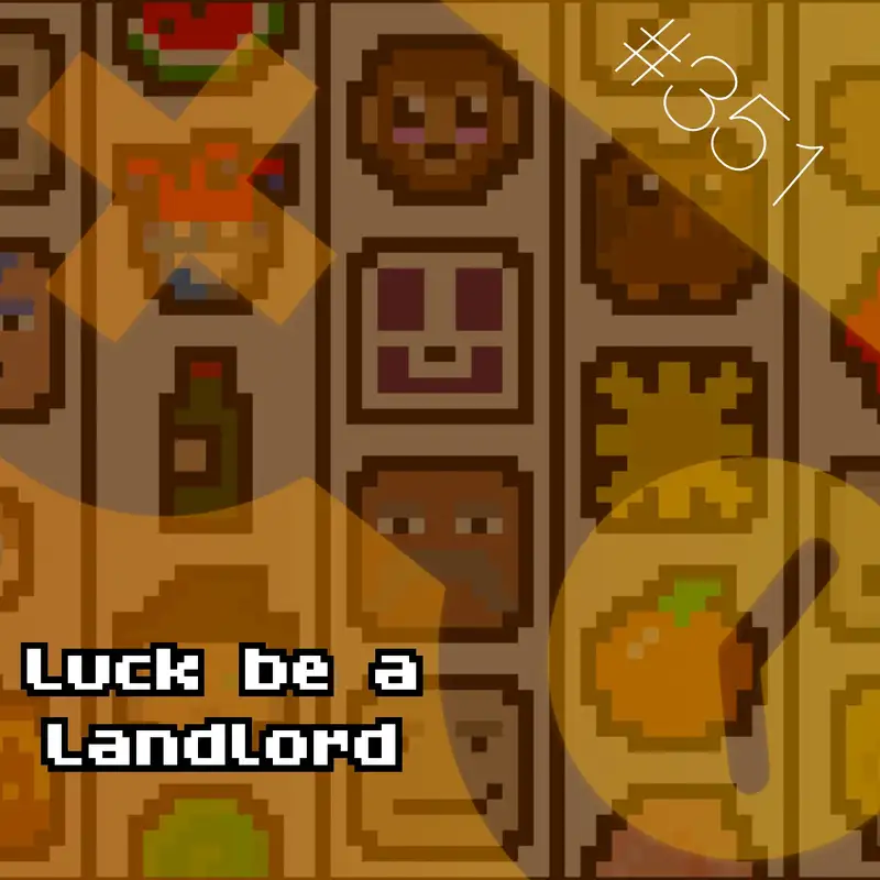 351: Luck be a Landlord