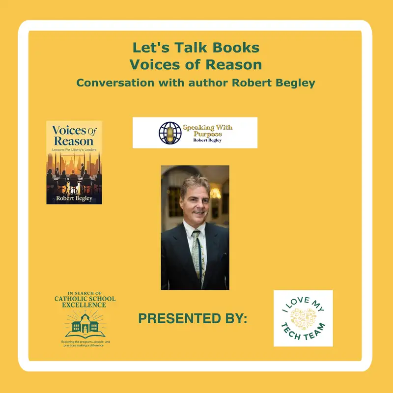 Let's Talk Books - Voices of Reason: Lessons from Liberty's Leaders. A Conversation with author Robert Begley