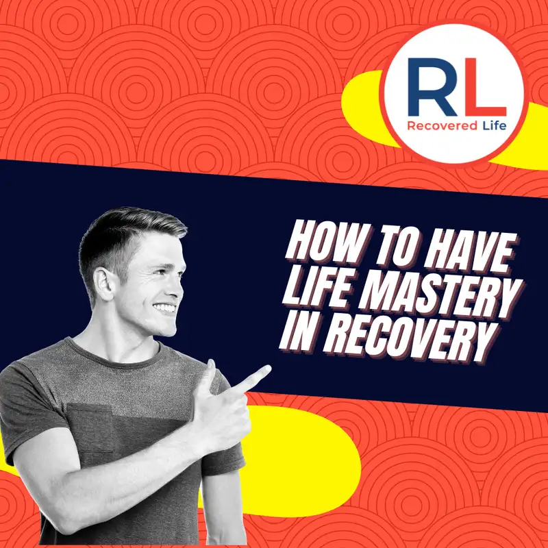 How To Have Life Mastery In Recovery