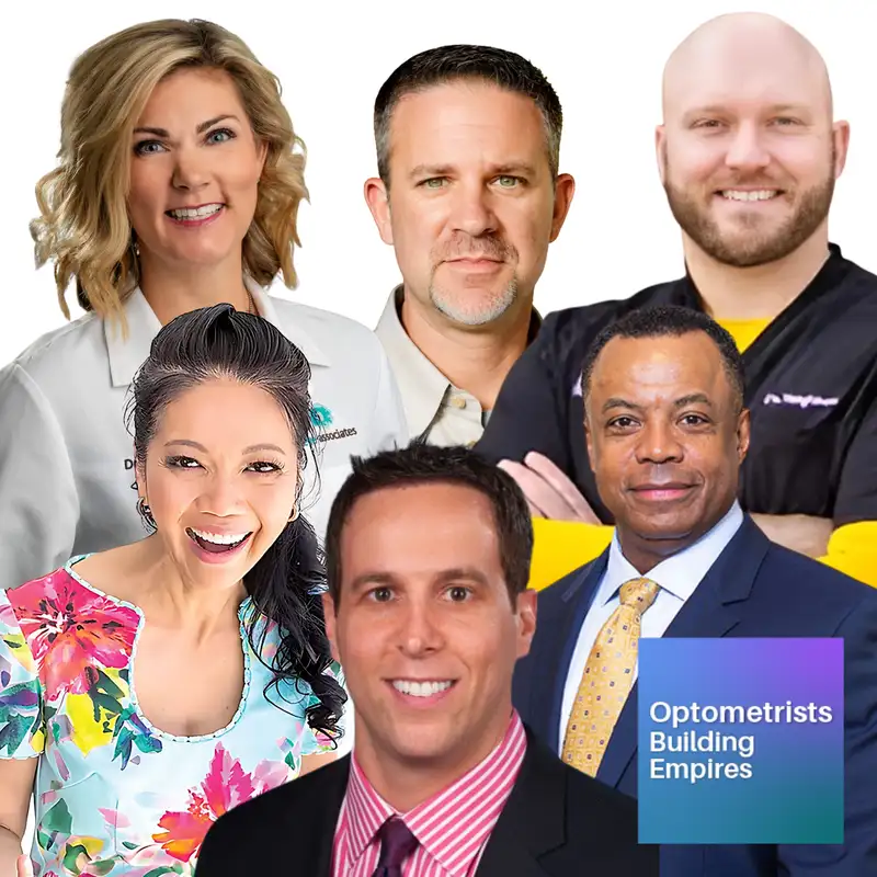 What You Need to Know to Grow Your Practice - Optometrists Building Empires - Episode # 071