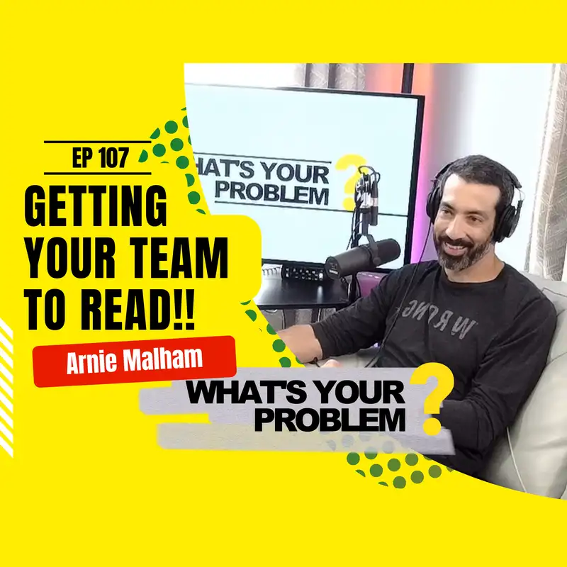 107 - How To Get Your Team to READ!!! :: Arnie Malham