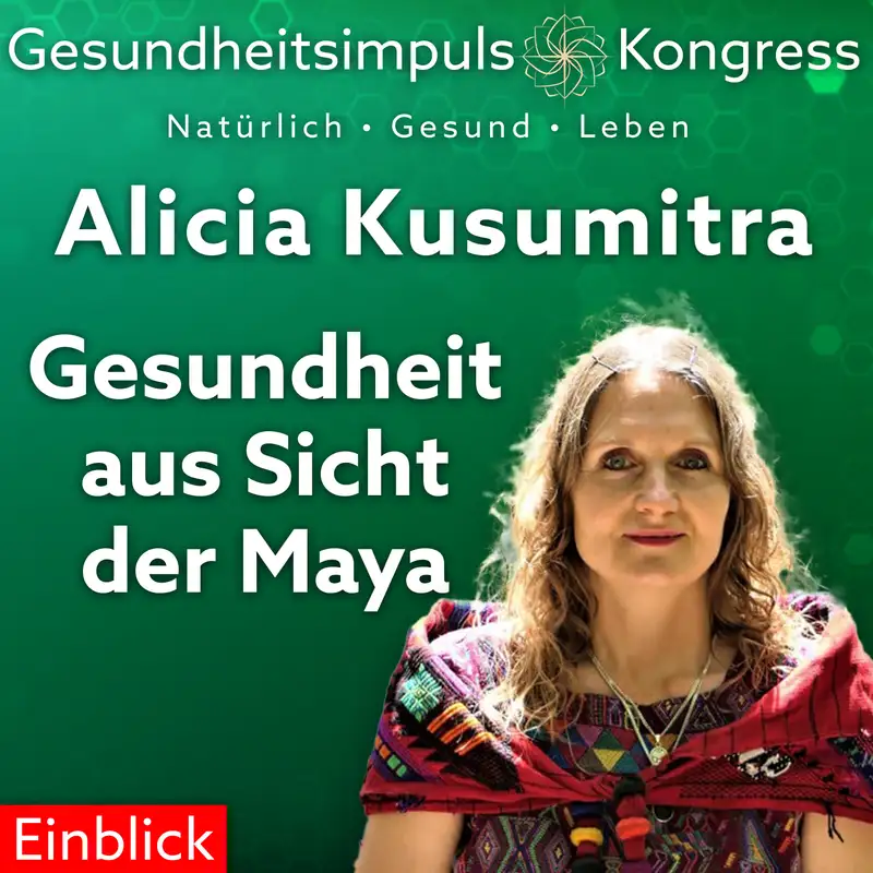 #022 Gesundheit aus Sicht der Maya - Alicia Kusumitra - Einblick