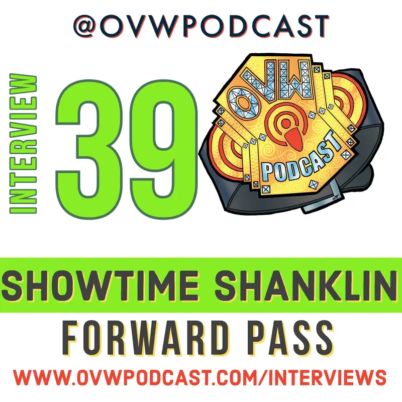 OVWP Interview 39 Showtime Shanklin: Forward Pass