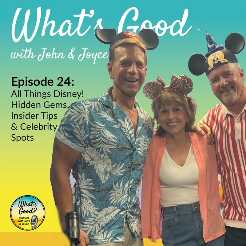 What's Good with John & Joyce: Ep 24 - All Things Disney! Hidden Gems, Insider Tips & Celebrity Spots