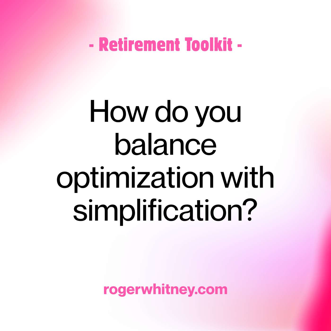 Retirement Toolkit: How do you Balance Optimization with Simplification