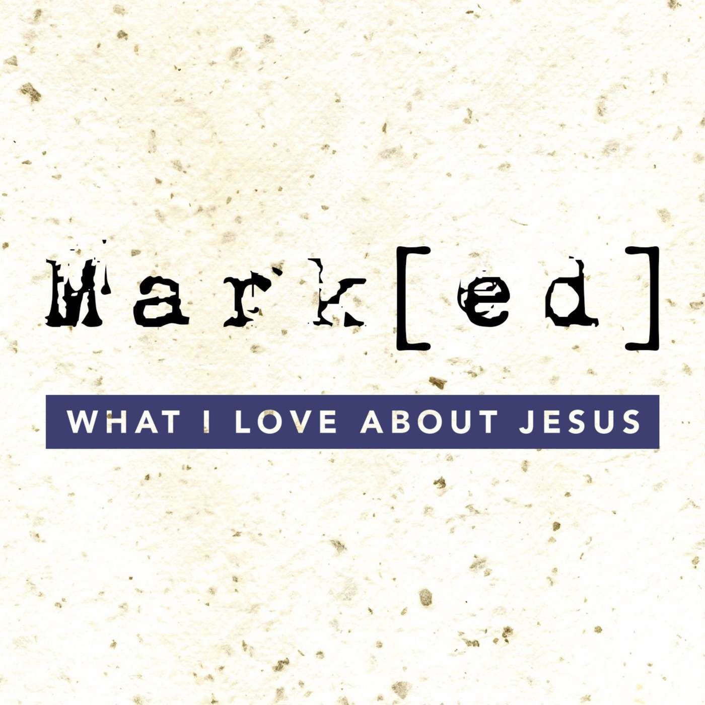 Mark[ed] - What I Love About Jesus | David Lyon | 31/01/16 episode artwork
