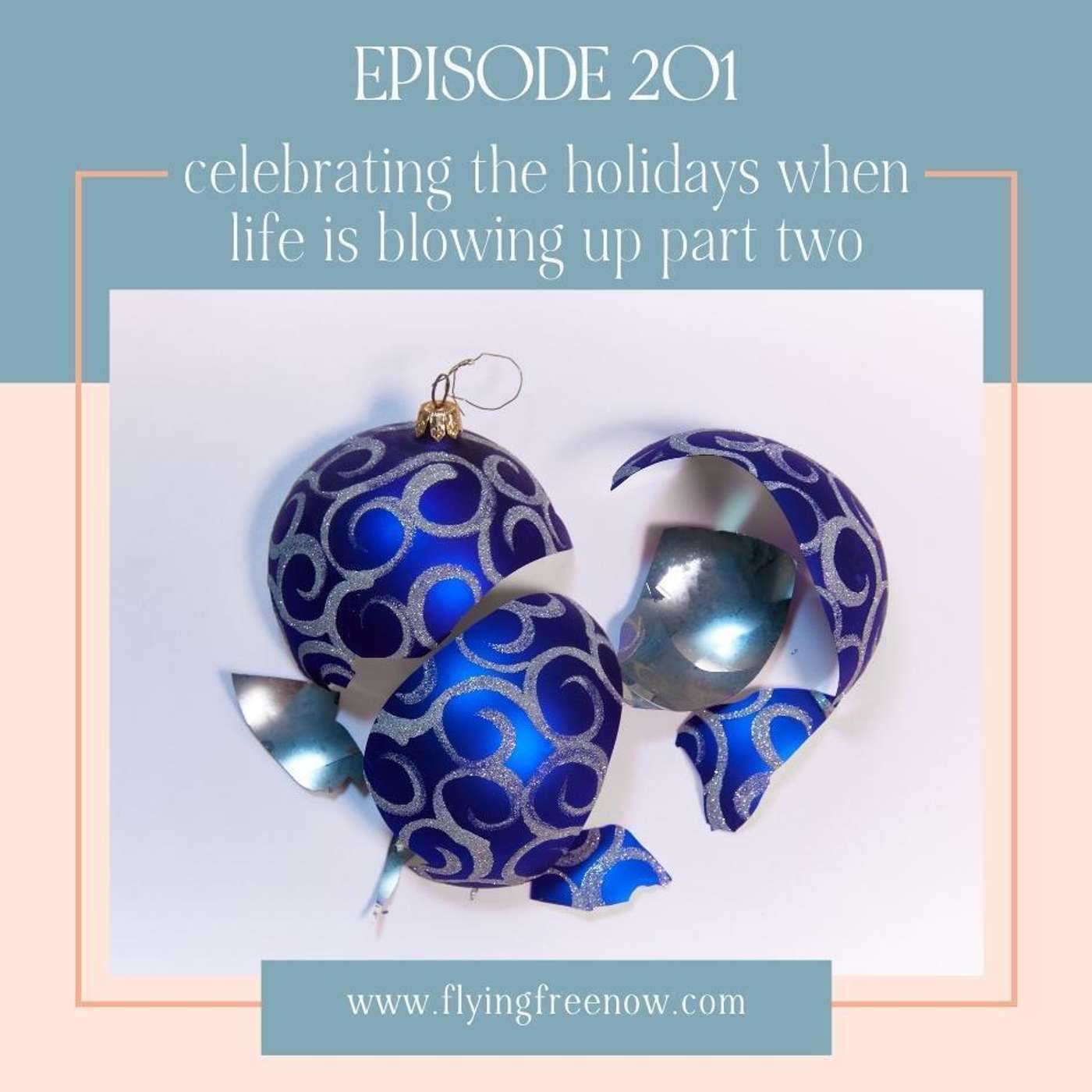 Celebrating the Holidays When Life Is Blowing Up - Part One [201]