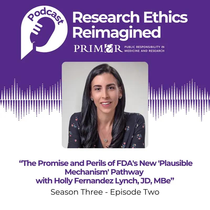 The Promise and Perils of FDA’s New ‘Plausible Mechanism’ Pathway With Holly Fernandez Lynch, JD, MBe